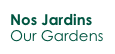 Nos Jardins
Our Gardens
