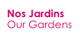 Nos Jardins
Our Gardens